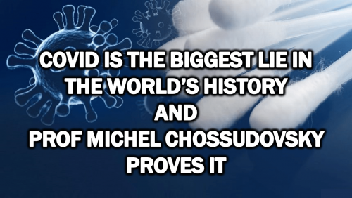 Covid Is the Biggest Lie in The World’s History and Prof Michel Chossudovsky proves it